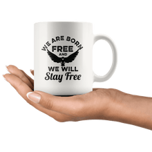 Load image into Gallery viewer, We Are Born Free And We Will Stay Free Trump MAGA Mug - Trump Mug