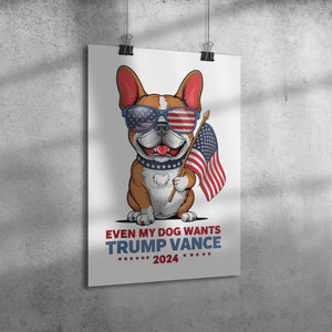 Even My Dog Wants Trump Vance 2024 Funny MAGA Poster 12x18
