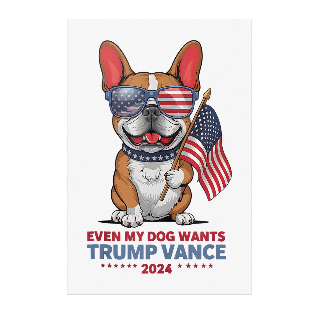 Even My Dog Wants Trump Vance 2024 Funny MAGA Poster 12x18