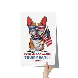 Even My Dog Wants Trump Vance 2024 Funny MAGA Poster 12x18