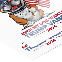Load image into Gallery viewer, Even My Dog Wants Trump Vance 2024 Funny MAGA Poster 12x18