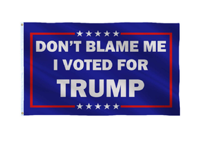 Don't Blame Me I Voted For Trump 3x5 Feet MAGA Banner Flag