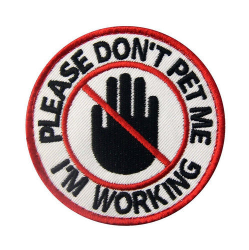 Please Don't Pet Me I'm Working Embroidered Hook & Loop Dog Patch Hand Print