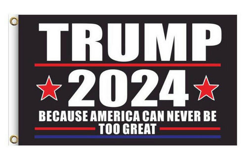 Trump 2024 Because America Can Never Be Too Great 3x5 Feet MAGA Banner Flag