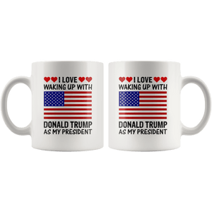I Love Waking Up With Donald Trump As My President MAGA White Mug - Trump Mug