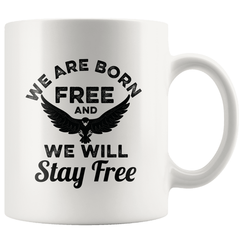 We Are Born Free And We Will Stay Free Trump MAGA Mug - Trump Mug